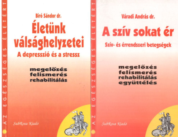 Dr. V�radi Andr�s, Dr. Bir� S�ndor - 2 db Az eg�szs�ges �let�rt: A sz�v sokat �r - Sz�v- �s �rrendszeri betegs�gek + �let�nk v�ls�ghelyzetei - A depresszi� �s a stressz