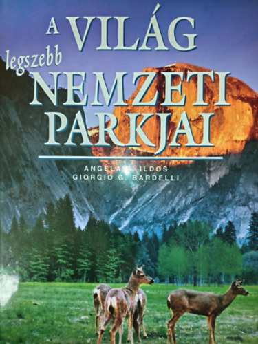 Angelica Ralphstone - A vil�g legszebb nemzeti parkjai (T�bb, mint 40 csod�latos nemzeti park, gazdagon illusztr�lva)