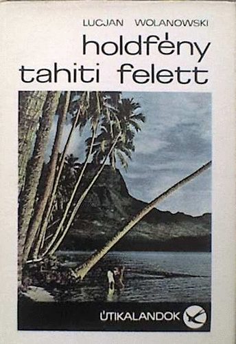 Lucjan Wolanowski - Holdfény Tahiti felett