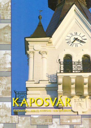 Cseicsner Endr�n� Heged�s Erika (szerk) - Kaposv�r �s k�rny�ke - and its environs - und Umgebung
