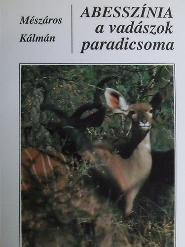 Dr. Mészáros Kálmán - Abesszínia a vadászok paradicsoma