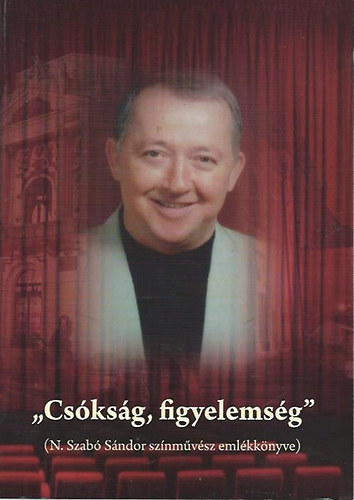 Unger Plma (szerk.) - "Csksg, figyelemsg" (N. Szab Sndor sznmvsz emlkknyve) - DVD-mellklettel