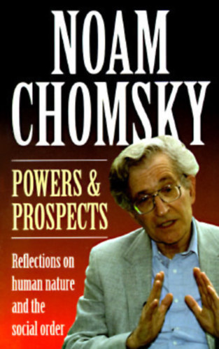 Noam Chomsky - Powers & Prospects: Reflections on Human Nature and the Social Order