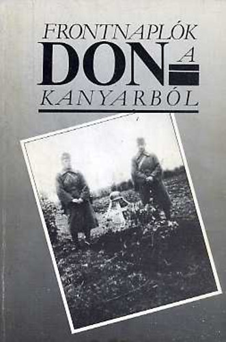 Molnr Andrs (szerk.) - Frontnaplk a Don-kanyarbl 1942-1943.