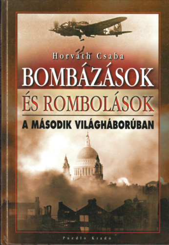 Horváth Csaba - Bombázások és rombolások a második világháborúban