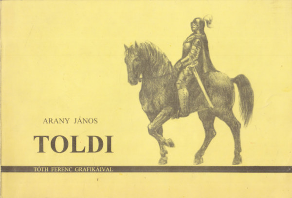 Arany J�nos, T�th Ferenc (ill.) - Toldi (illusztr�tor �ltal dedik�lt)