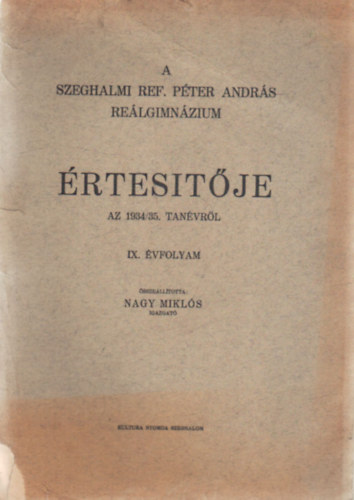 Nagy Mikl�s (szerk.) - A Szeghalmi Ref. P�ter Andr�s Re�lgimn�zium �rtes�t�je az 1934/35. tan�vr�l IX. �vfolyam