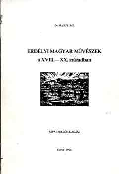 Dr. M. Kiss Pál - Erdélyi magyar művészek a XVIII.-XX. században