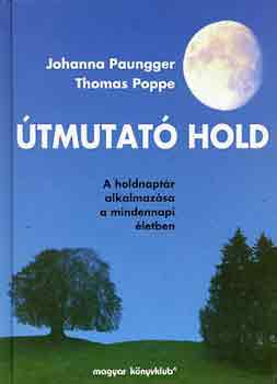Johanna Paungger; Thomas Poppe - tmutat Hold (A holdnaptr alkalmazsa a mindennapi letben)