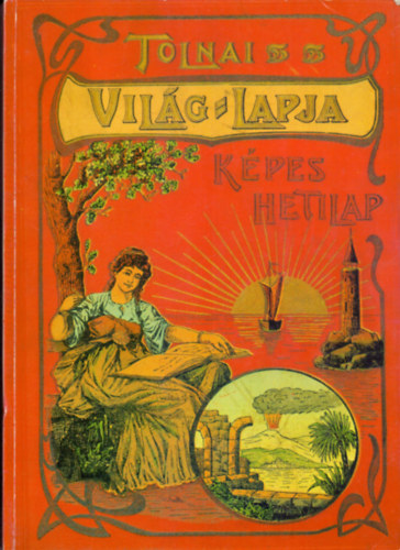 Rapcs�nyi L�szl� (v�l.); Moldov�n Tam�s  (szerk.) - Tolnai vil�glapja 1901-1944 (Negyvenn�gy �vfolyam egy k�tetben)