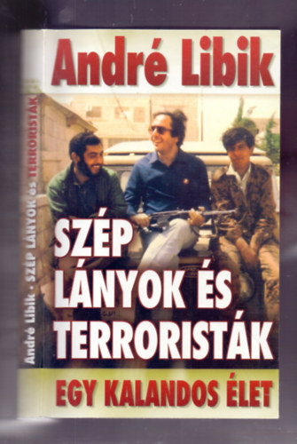 André Libik - Szép lányok és terroristák - Egy kalandos élet (Dedikált!)