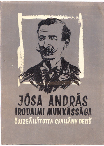 Csall�ny Dezs� (�ssze�ll.) - J�sa Andr�s irodalmi munk�ss�ga