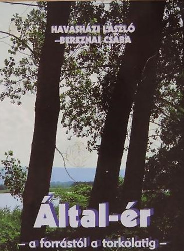 Bereznai Csaba; Havasházi László - Által-ér - A forrástól a torkolatig