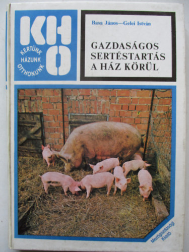 Dr. Basa János - Gelei István - Gazdaságos sertéstartás a ház körül
