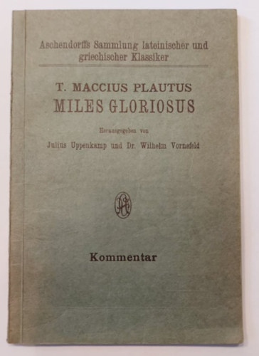T. MAccius Plautus, Julius Uppenkamp, Dr. Wilhelm Vornefeld - T. Maccius Plautus - Miles Gloriosus - 1929 - II. Kommentar (A hetvenked katona)