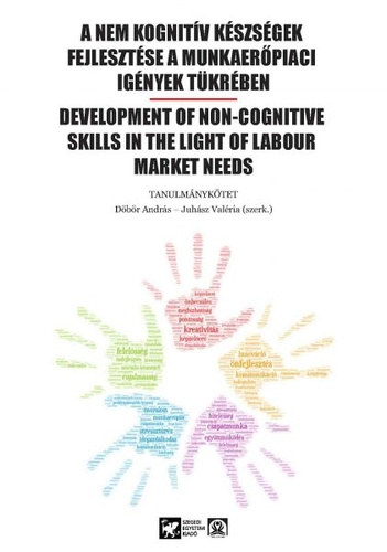 D�b�r Andr�s, Juh�sz Val�ria - A nem kognit�v k�szs�gek fejleszt�se a munkaer�piaci ig�nyek t�kr�ben