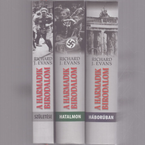 Richard J. Evans - A harmadik birodalom születése + A harmadik birodalom hatalmon + A harmadik birodalom háborúban