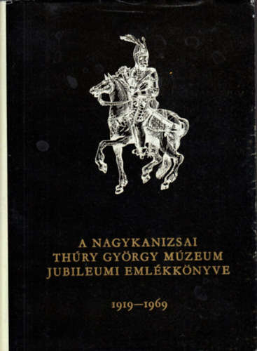A Nagykanizsai Th�ry Gy�rgy M�zeum jubileumi eml�kk�nyve 1919-1969