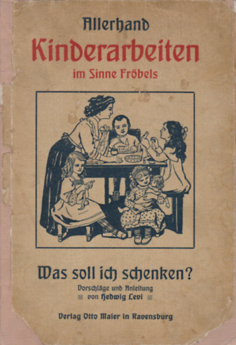 Hedwig Levi - Allerhand Kinderarbeiten im Sinne Frőbels - Was soll ich schenken?