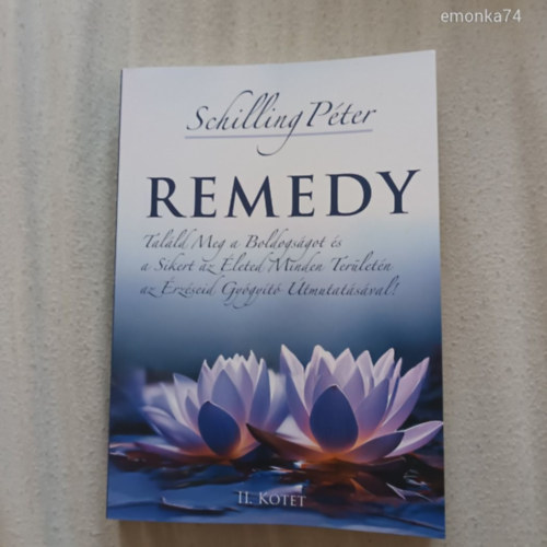 Schilling Pter - Remedy I-II. - Talld meg a Boldogsgot s a Sikert az leted Minden Terletn az rzseid Gygyt tmutatsval