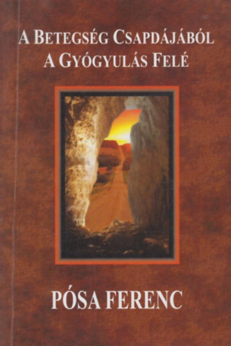 Pósa Ferenc - A betegség csapdájából a gyógyulás felé