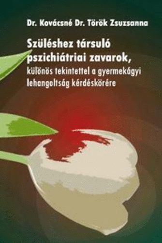 Dr. Kov�csn�  Dr. T�r�k Zsuzsanna - Sz�l�shez t�rsul� pszichi�triai zavarok - K�l�n�s tekintettel a gyermek�gyi lehangolts�g k�rd�sk�r�re