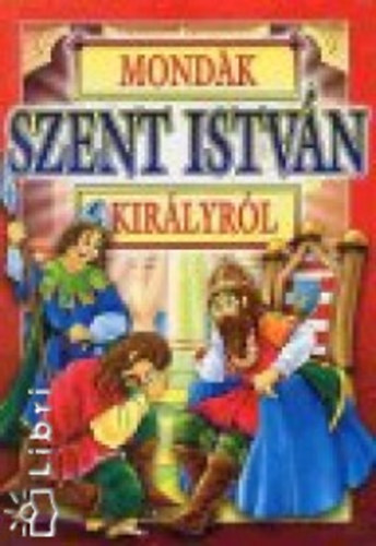 Bcsy Gy. Antal (szerk.) - Mondk Szent Istvn kirlyrl