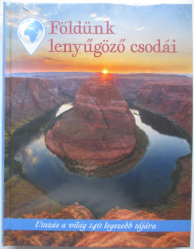 Fldnk lenygz csodi - Utazs a vilg 140 legszebb tjra