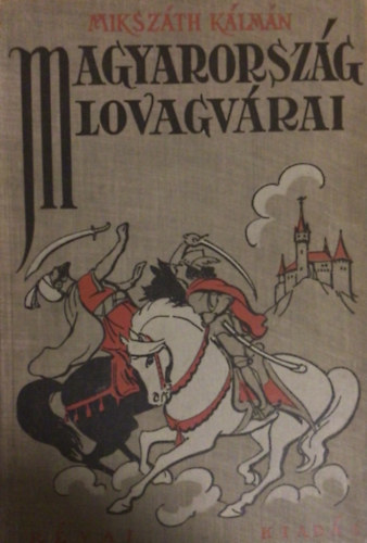 Miksz�th K�lm�n - Magyarorsz�g lovagv�rai