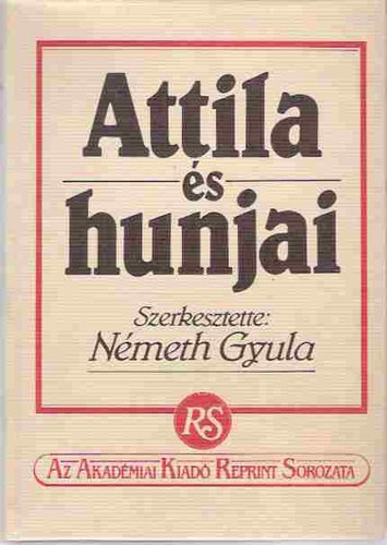 Eckhardt S�ndor Fettich N�ndor Ligeti Lajos V�czy P�ter - Attila �s hunjai Attila hunjainak eredete, Az �zsiai hunok, A hunok Eur�p�ban, A hunok nyelve, (T�rk�pek: A r�mai birodalom a Kr.u. 4.sz�zad v�g�n, Hunkori lel�helyek)