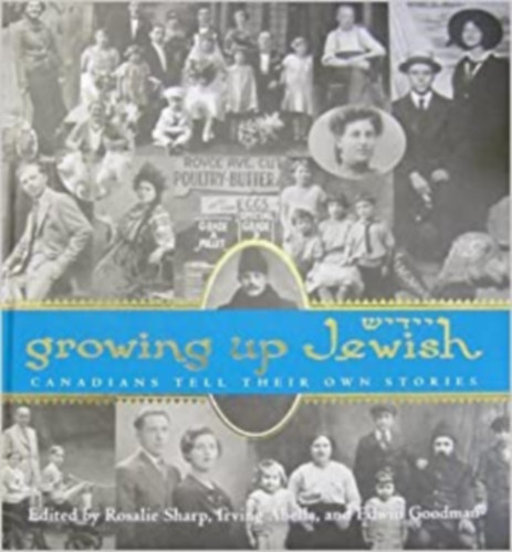 Rosalie Sharp, Irving Abella, Edwin Goodman - Growing up Jewish: Canadians tell their own stories Hardcover