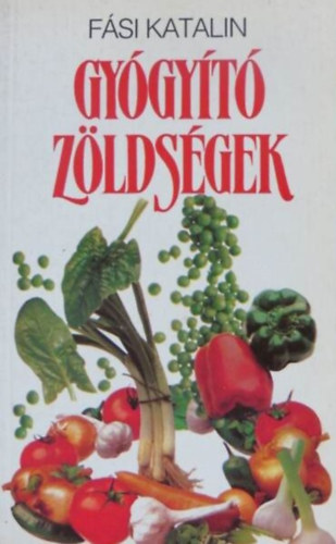 Fsi Katalin, Koronczai Magdolna (szerk.), Bencsik Klra (lektor.) - Gygyt zldsgek, VALAMINT A TERMSZET MS AJNDKAI - Vlaszton tkezsi kultrnk?