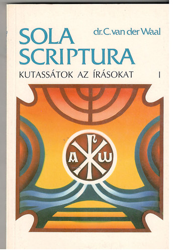 Dr. C. van der Waal - Sola scriptura - Kutasstok az rsokat! I. (Mzes I. s II. knyve)