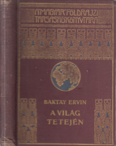 Baktay Ervin - A vil�g tetej�n II. (A Magyar F�ldrajzi T�rsas�g K�nyvt�ra)
