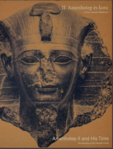 II. Amenhotep és kora / Amenhotep II and His Time