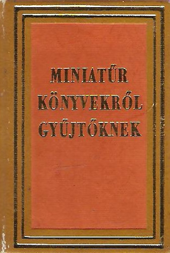 Janka Gyula - Miniat�r k�nyvekr�l gy�jt�knek (magyar-angol-orosz) (minik�nyv)