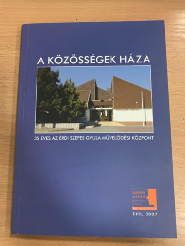 Beke Pl - Szedlacsek Emlia - A kzssgek hza: 35 ves az rdi Szepes Gyula Mveldsi Kzpont