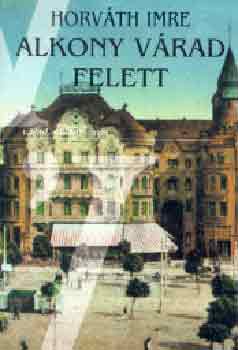 Horv�th Imre - Alkony V�rad felett