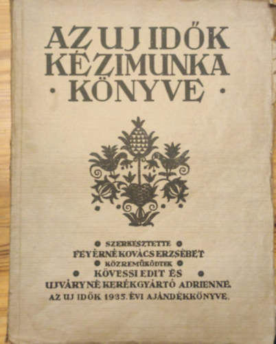 Feyérné Kovács Erzsébet szerk. - Az uj idők kézimunka könyve: Varrás hímzés