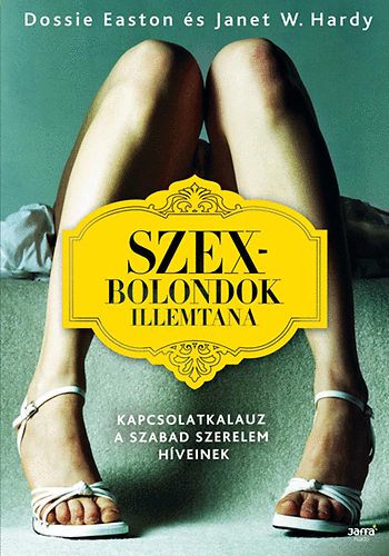 Dossie Easton, Janet W. Hardy - Szexbolondok illemtana