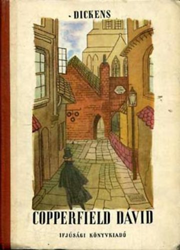 Charles Dickens - Copperfield D�vid. Gyermek�vek, ifj�s�g