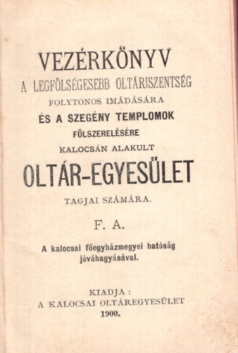 Vezrknyv  a legflsgesebb oltriszentsg folytonos imdsra s a szegny templomok flszerelsre Kalocsn alakult oltr-egyeslet tagjai szmra