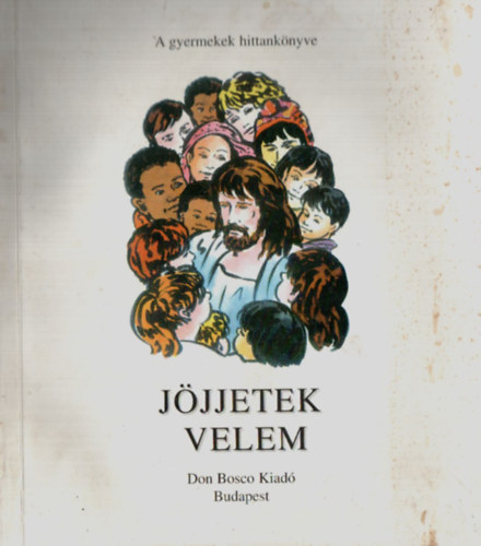 Jjjetek velem - A gyermekek hittanknyve II.