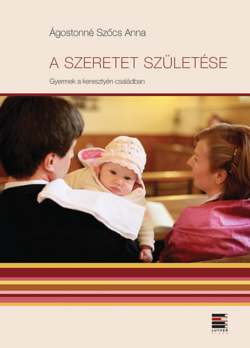 A szeretet szletse - Gyermek a keresztyn csaldban