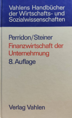 Dr. Louis Perridon, Dr. Manfred Steiner - Finanzwirtschaft der Unternehmung - Vahlens Handbcher der Wirtschafts- und Sozialwissenschaften
