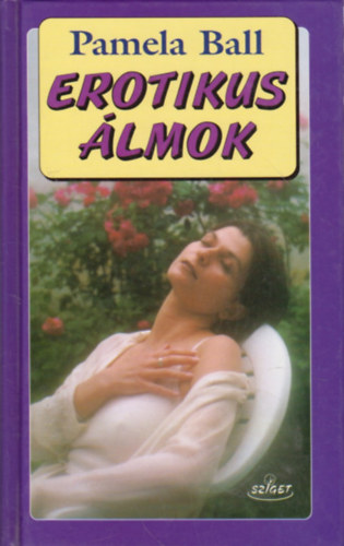 Pamela Ball - Erotikus álmok és jelentésük A-tól Z-ig - ...kulcs a legtitkosabb álmokhoz