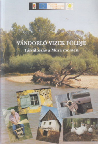 Fehr Emma (szerk.) - Vndorl vizek fldje (Tjvltozs a Mura mentn)