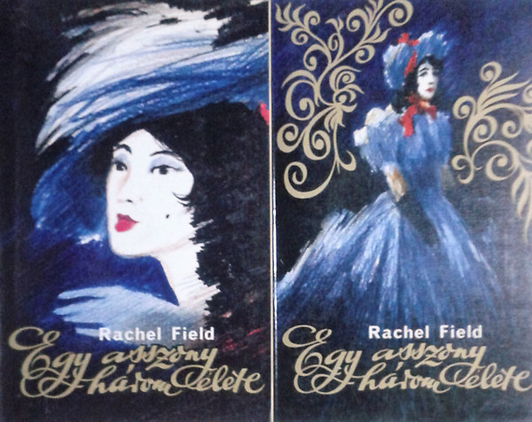 Rachel Field - Egy asszony három élete I-II.