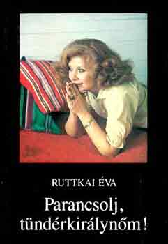 Ruttkai �va - Parancsolj, t�nd�rkir�lyn�m!