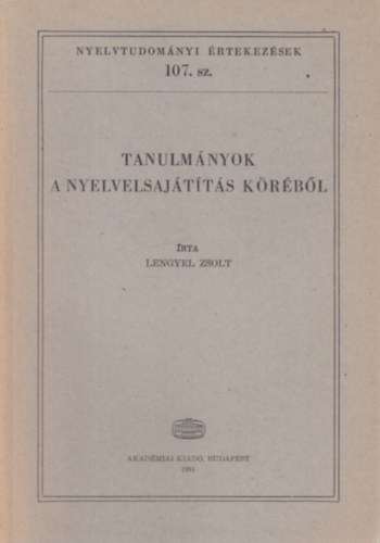 Lengyel Zsolt - Tanulmnyok a nyelvelsajttskrbl (Nyelvtudomnyi rtekezsek 107.)